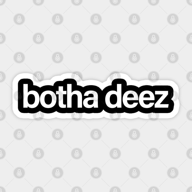 botha deez white Sticker by IdenticalExposure